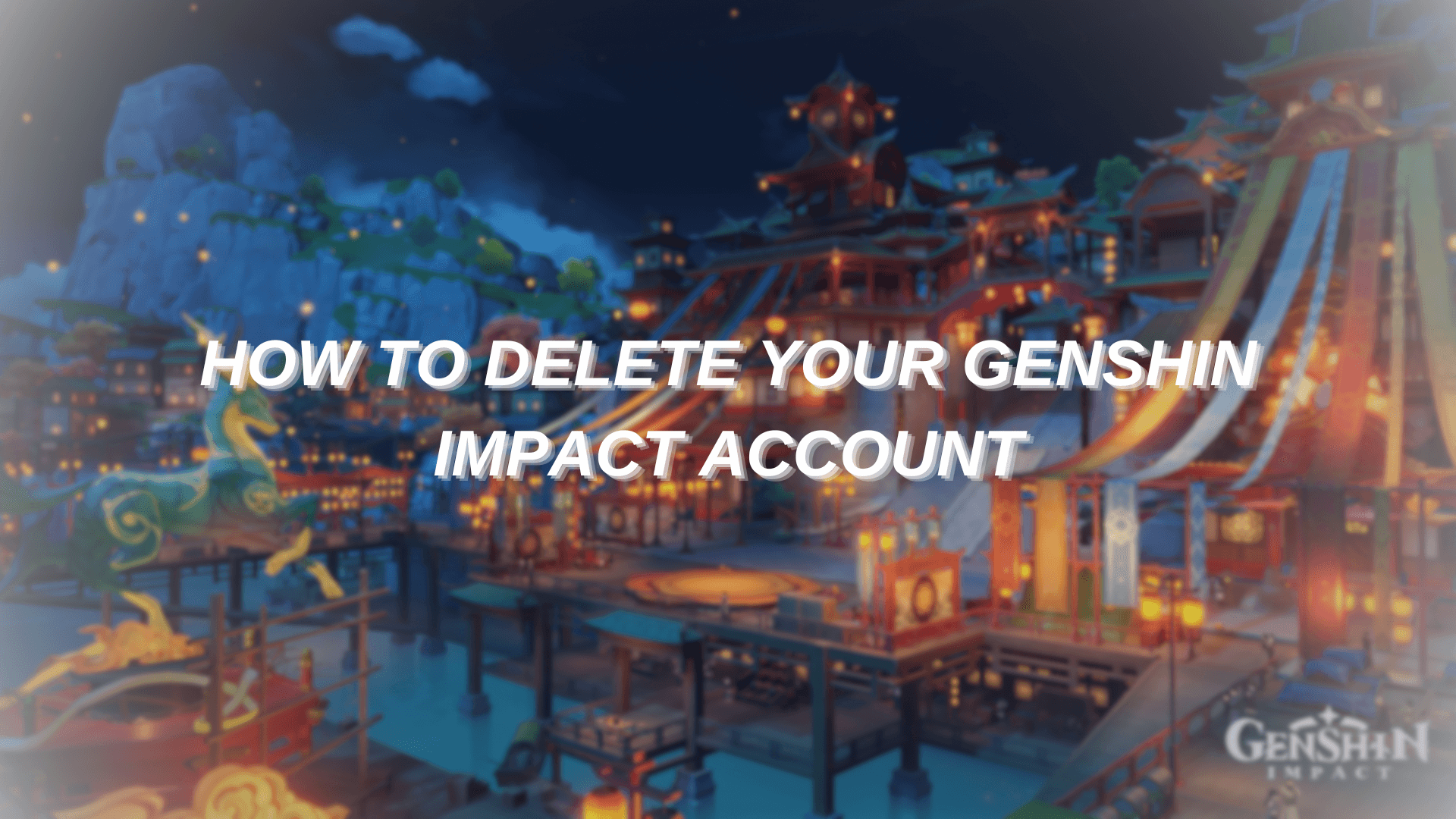 How to Delete Your Genshin Impact Account - A Step-by-Step Guide